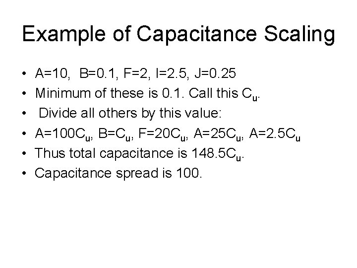 Example of Capacitance Scaling • • • A=10, B=0. 1, F=2, I=2. 5, J=0.