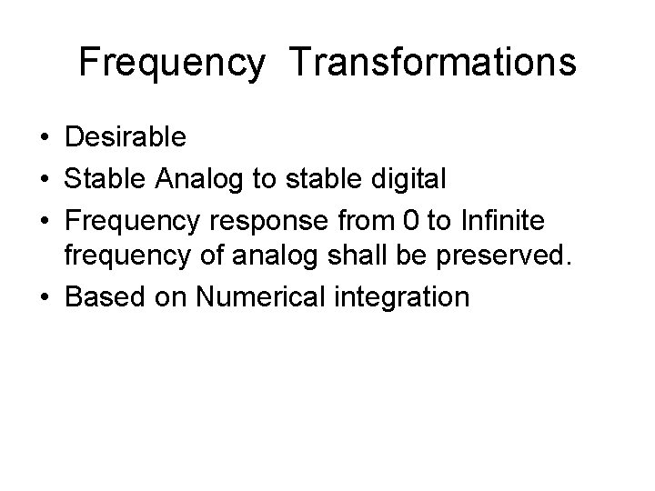 Frequency Transformations • Desirable • Stable Analog to stable digital • Frequency response from