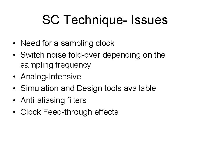 SC Technique- Issues • Need for a sampling clock • Switch noise fold-over depending