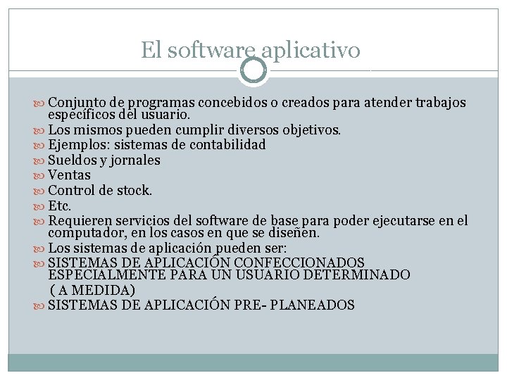 El software aplicativo Conjunto de programas concebidos o creados para atender trabajos específicos del