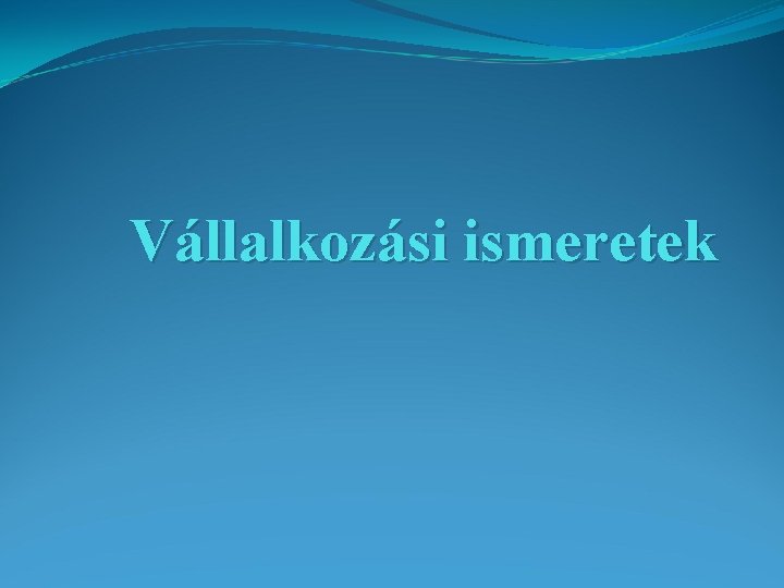 Vállalkozási ismeretek 