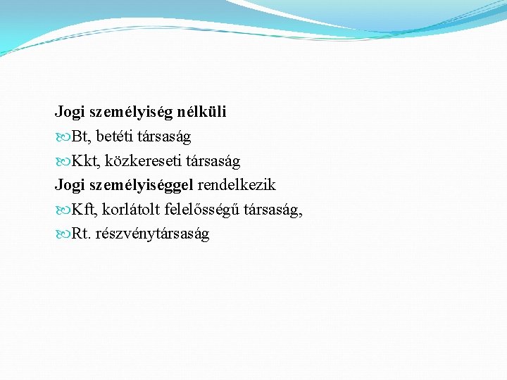 Jogi személyiség nélküli Bt, betéti társaság Kkt, közkereseti társaság Jogi személyiséggel rendelkezik Kft, korlátolt