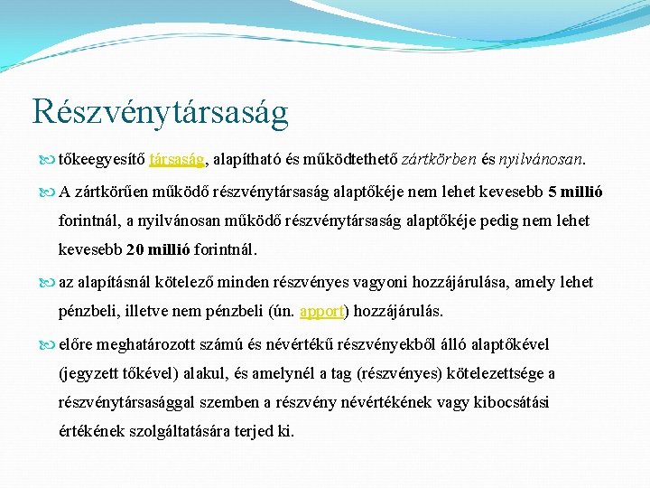 Részvénytársaság tőkeegyesítő társaság, alapítható és működtethető zártkörben és nyilvánosan. A zártkörűen működő részvénytársaság alaptőkéje