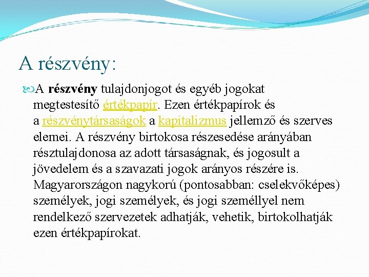 A részvény: A részvény tulajdonjogot és egyéb jogokat megtestesítő értékpapír. Ezen értékpapírok és a