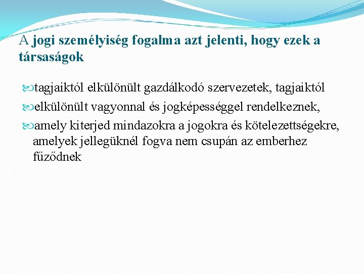 A jogi személyiség fogalma azt jelenti, hogy ezek a társaságok tagjaiktól elkülönült gazdálkodó szervezetek,