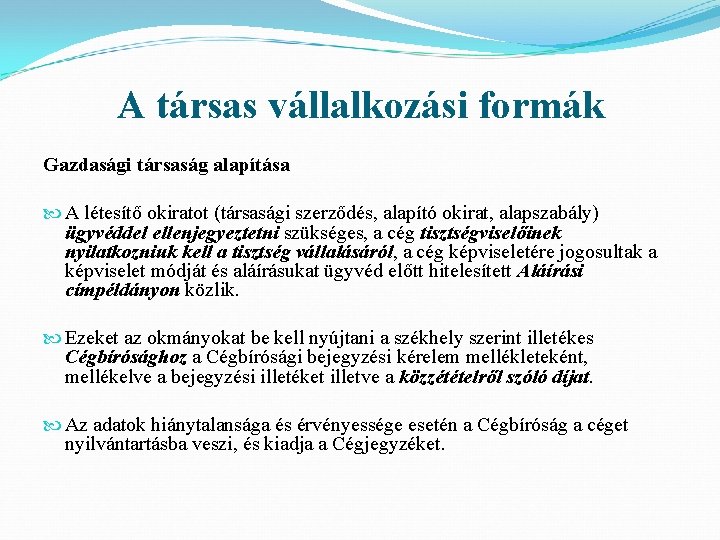 A társas vállalkozási formák Gazdasági társaság alapítása A létesítő okiratot (társasági szerződés, alapító okirat,