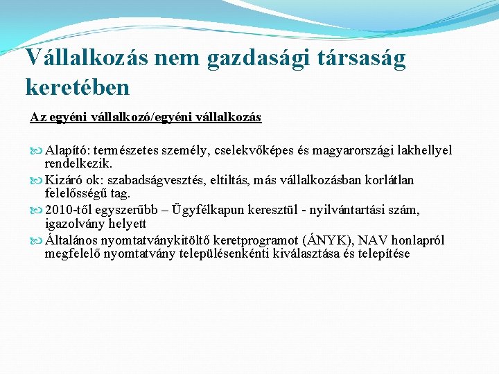 Vállalkozás nem gazdasági társaság keretében Az egyéni vállalkozó/egyéni vállalkozás Alapító: természetes személy, cselekvőképes és