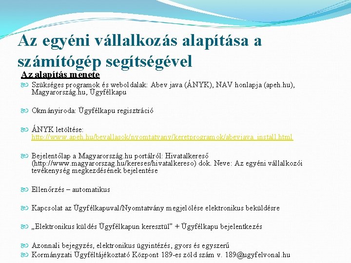 Az egyéni vállalkozás alapítása a számítógép segítségével Az alapítás menete Szükséges programok és weboldalak: