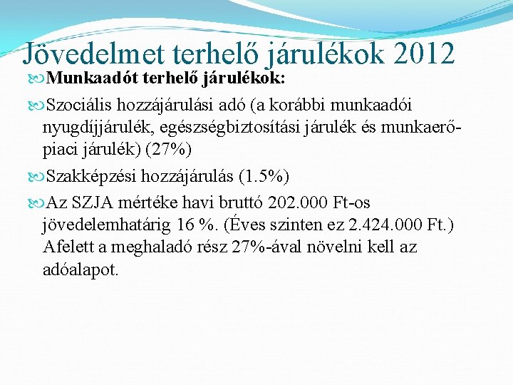Jövedelmet terhelő járulékok 2012 Munkaadót terhelő járulékok: Szociális hozzájárulási adó (a korábbi munkaadói nyugdíjjárulék,