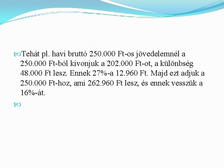  Tehát pl. havi bruttó 250. 000 Ft-os jövedelemnél a 250. 000 Ft-ból kivonjuk