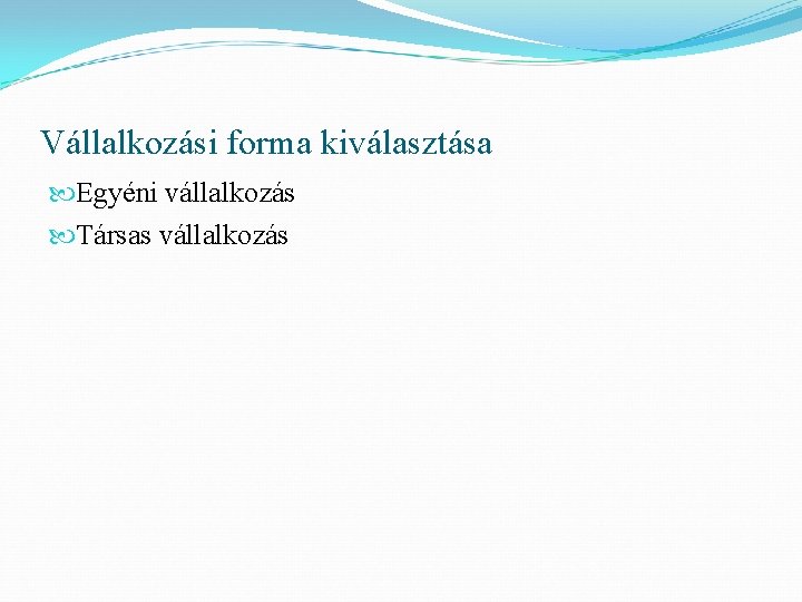 Vállalkozási forma kiválasztása Egyéni vállalkozás Társas vállalkozás 