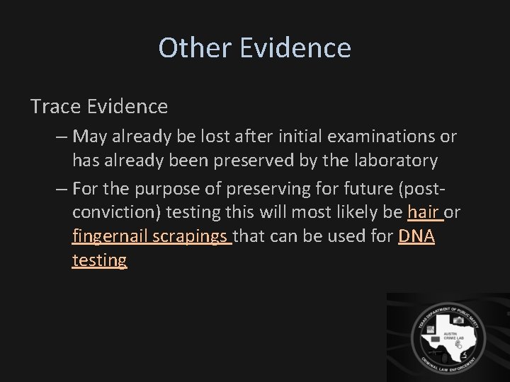 Other Evidence Trace Evidence – May already be lost after initial examinations or has