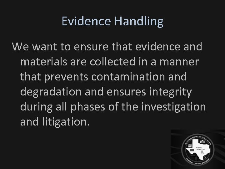 Evidence Handling We want to ensure that evidence and materials are collected in a