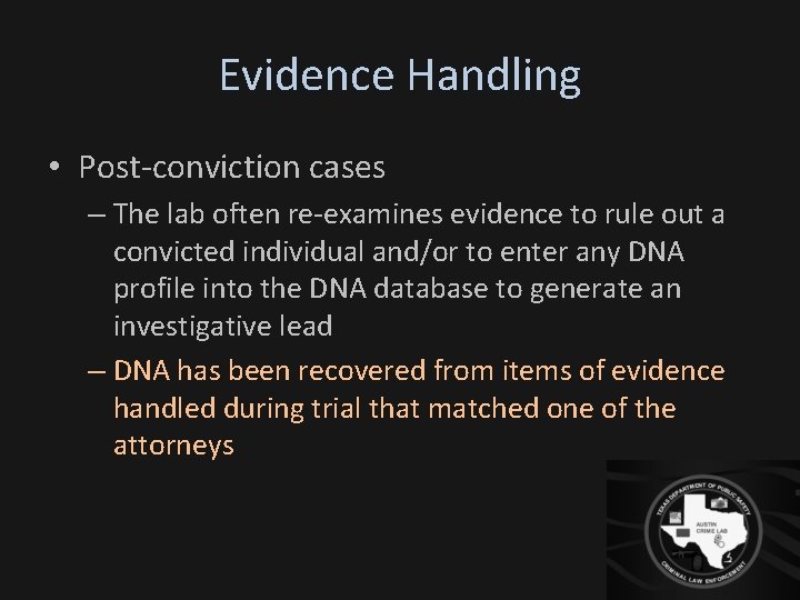 Evidence Handling • Post-conviction cases – The lab often re-examines evidence to rule out