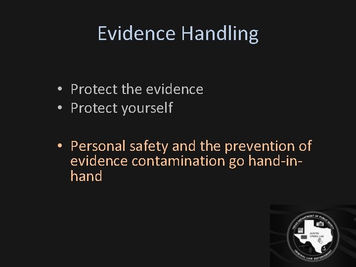 Evidence Handling • Protect the evidence • Protect yourself • Personal safety and the