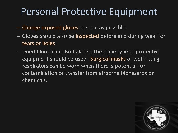 Personal Protective Equipment – Change exposed gloves as soon as possible. – Gloves should