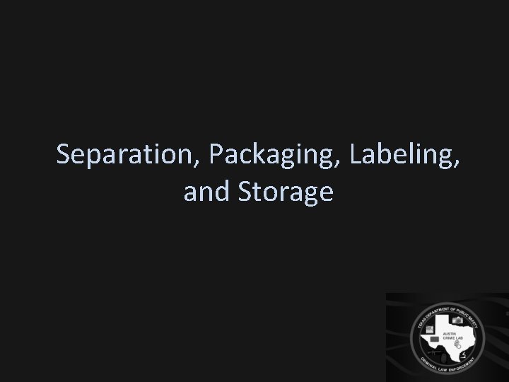 Separation, Packaging, Labeling, and Storage 