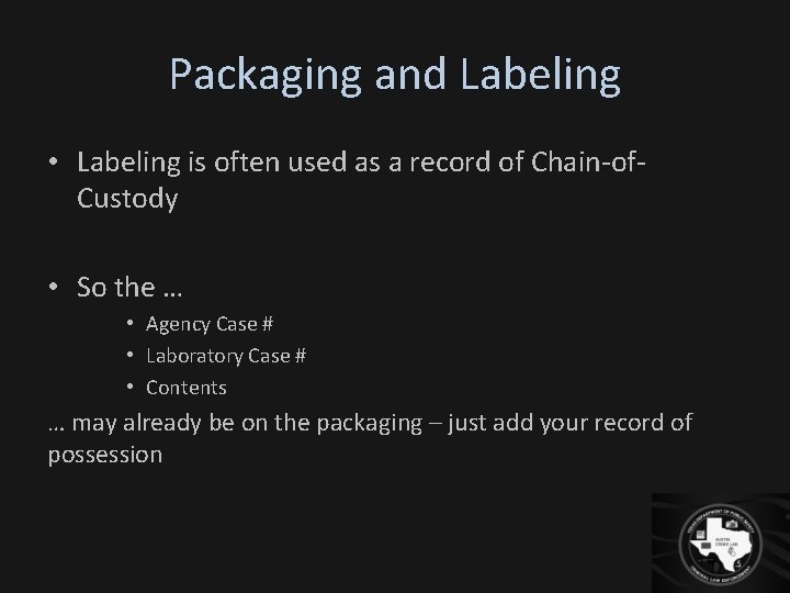 Packaging and Labeling • Labeling is often used as a record of Chain-of. Custody