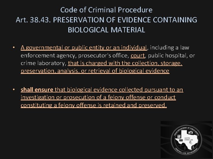 Code of Criminal Procedure Art. 38. 43. PRESERVATION OF EVIDENCE CONTAINING BIOLOGICAL MATERIAL •