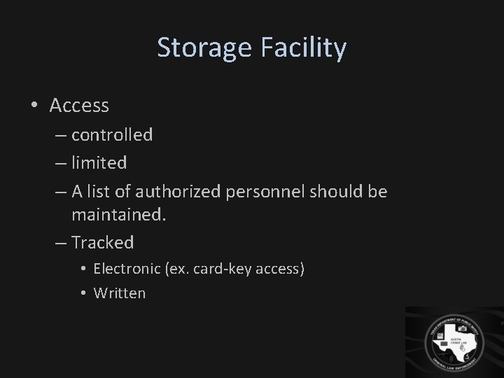 Storage Facility • Access – controlled – limited – A list of authorized personnel