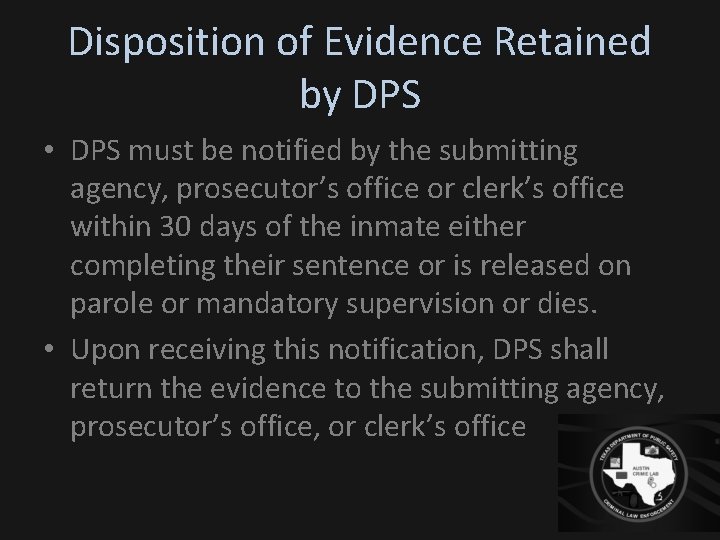 Disposition of Evidence Retained by DPS • DPS must be notified by the submitting