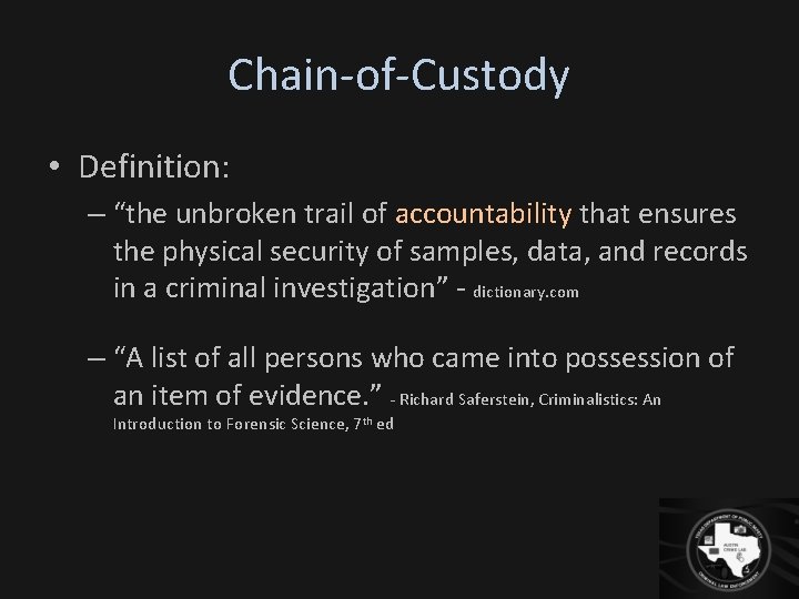 Chain-of-Custody • Definition: – “the unbroken trail of accountability that ensures the physical security