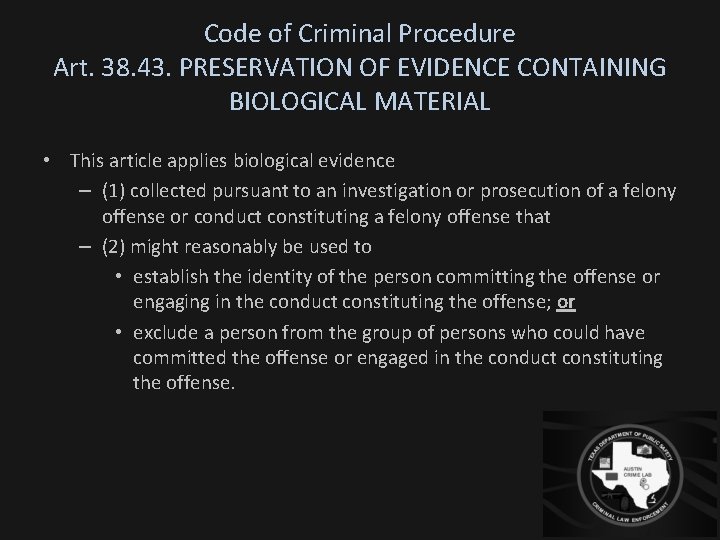 Code of Criminal Procedure Art. 38. 43. PRESERVATION OF EVIDENCE CONTAINING BIOLOGICAL MATERIAL •