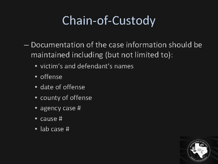 Chain-of-Custody – Documentation of the case information should be maintained including (but not limited