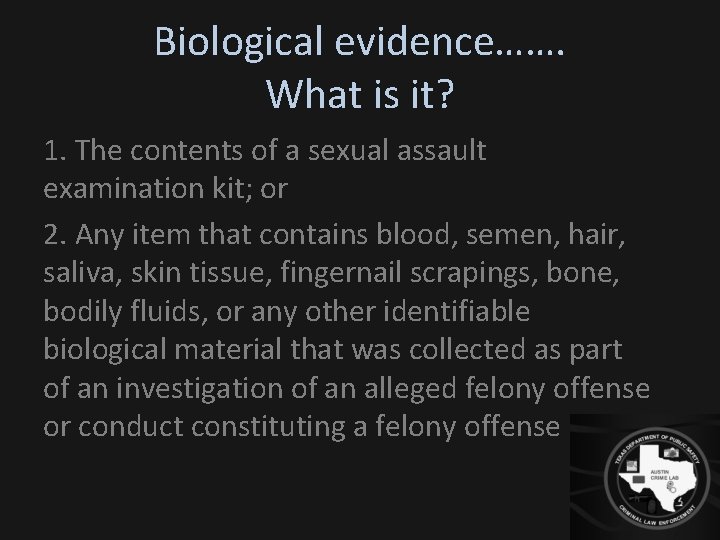 Biological evidence……. What is it? 1. The contents of a sexual assault examination kit;