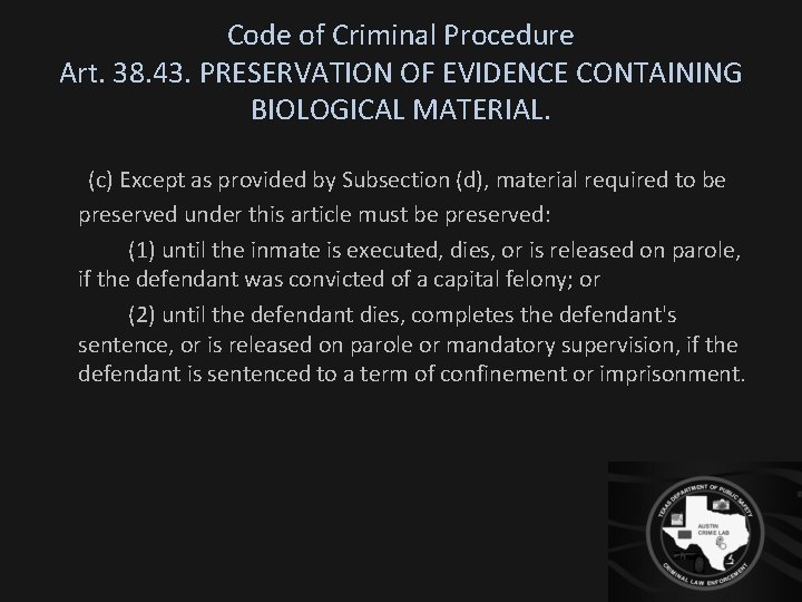 Code of Criminal Procedure Art. 38. 43. PRESERVATION OF EVIDENCE CONTAINING BIOLOGICAL MATERIAL. (c)