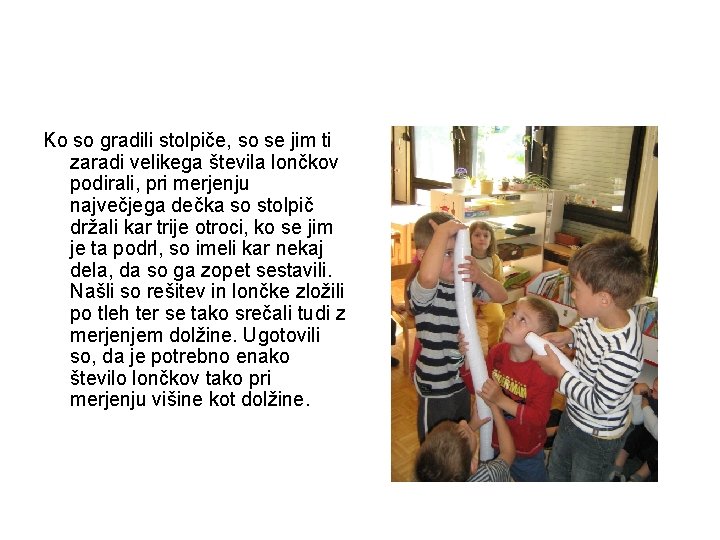 Ko so gradili stolpiče, so se jim ti zaradi velikega števila lončkov podirali, pri