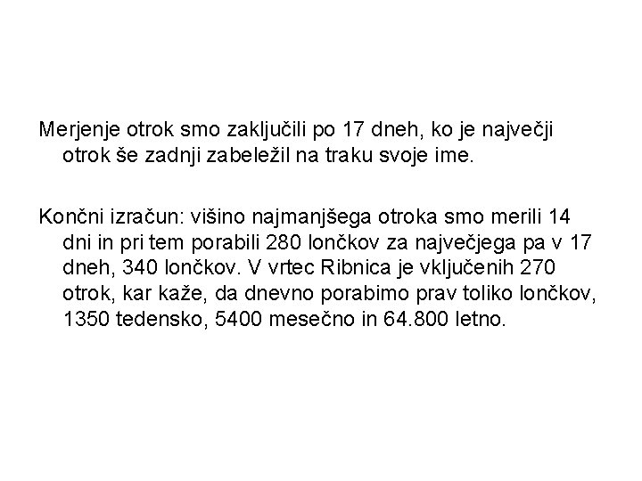 Merjenje otrok smo zaključili po 17 dneh, ko je največji otrok še zadnji zabeležil