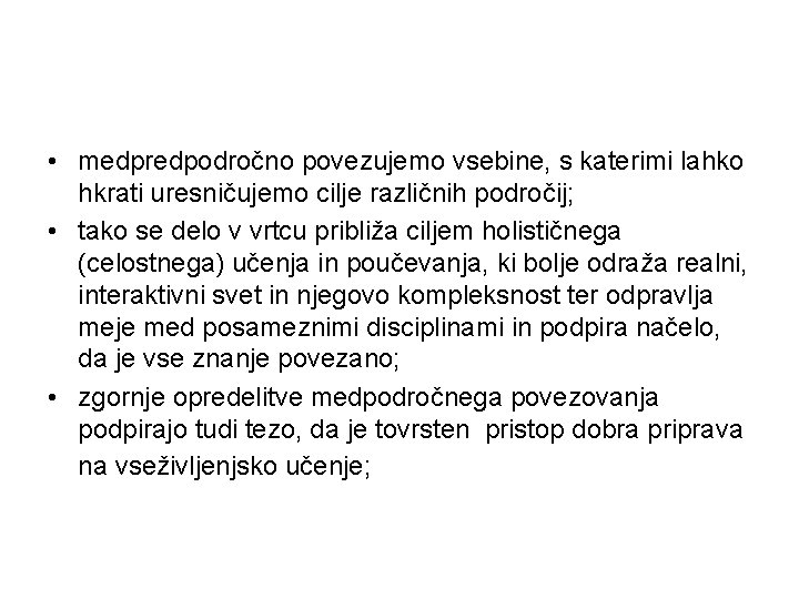 • medpredpodročno povezujemo vsebine, s katerimi lahko hkrati uresničujemo cilje različnih področij; •