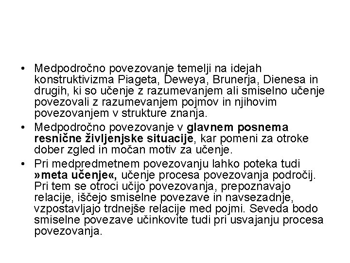  • Medpodročno povezovanje temelji na idejah konstruktivizma Piageta, Deweya, Brunerja, Dienesa in drugih,