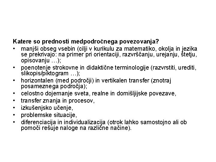 Katere so prednosti medpodročnega povezovanja? • manjši obseg vsebin (cilji v kurikulu za matematiko,