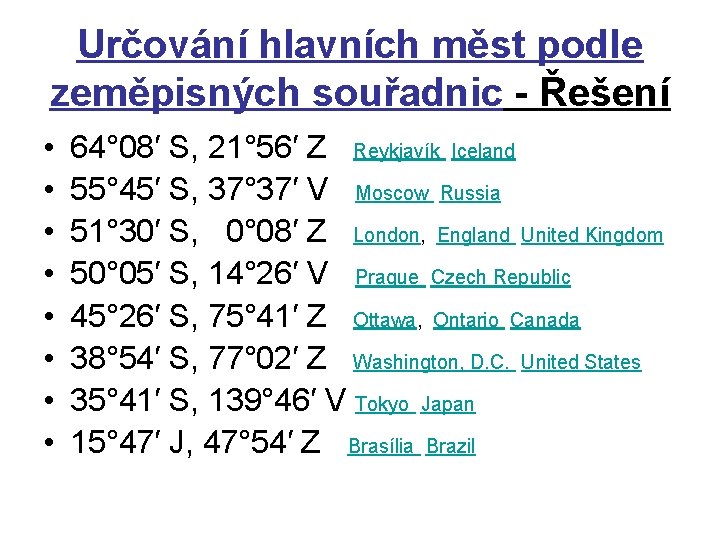 Určování hlavních měst podle zeměpisných souřadnic - Řešení • • 64° 08′ S, 21° Určování hlavních měst podle zeměpisných souřadnic - Řešení • • 64° 08′ S, 21°