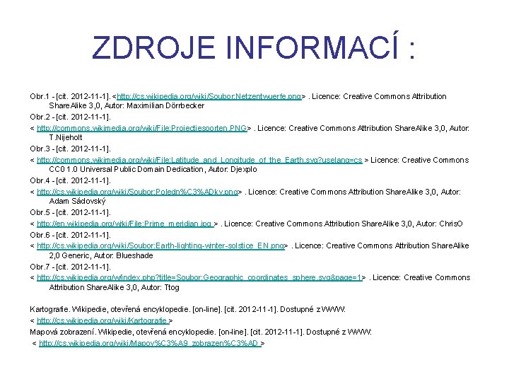 ZDROJE INFORMACÍ : Obr. 1 - [cit. 2012 -11 -1]. <http: //cs. wikipedia. org/wiki/Soubor: