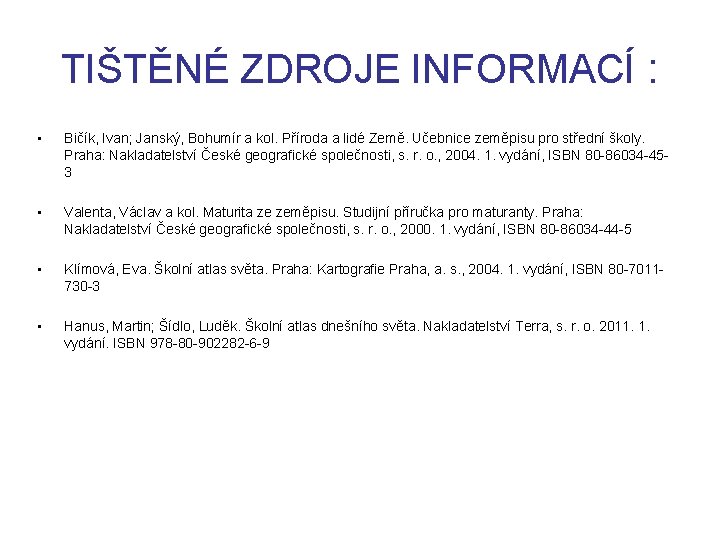 TIŠTĚNÉ ZDROJE INFORMACÍ : • Bičík, Ivan; Janský, Bohumír a kol. Příroda a lidé