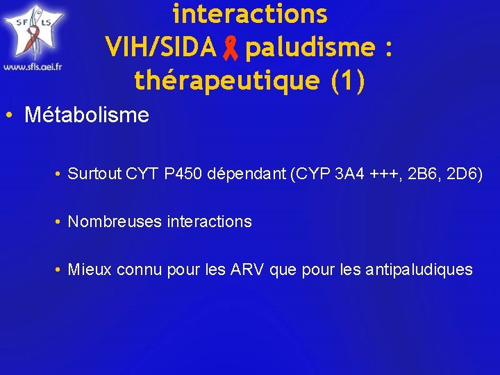 interactions VIH/SIDA paludisme : thérapeutique (1) • Métabolisme • Surtout CYT P 450 dépendant