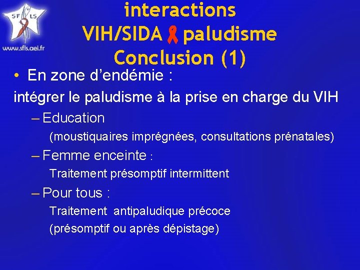 interactions VIH/SIDA paludisme Conclusion (1) • En zone d’endémie : intégrer le paludisme à