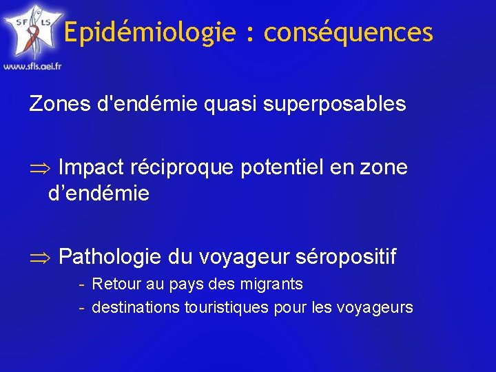 Epidémiologie : conséquences Zones d'endémie quasi superposables Impact réciproque potentiel en zone d’endémie Pathologie