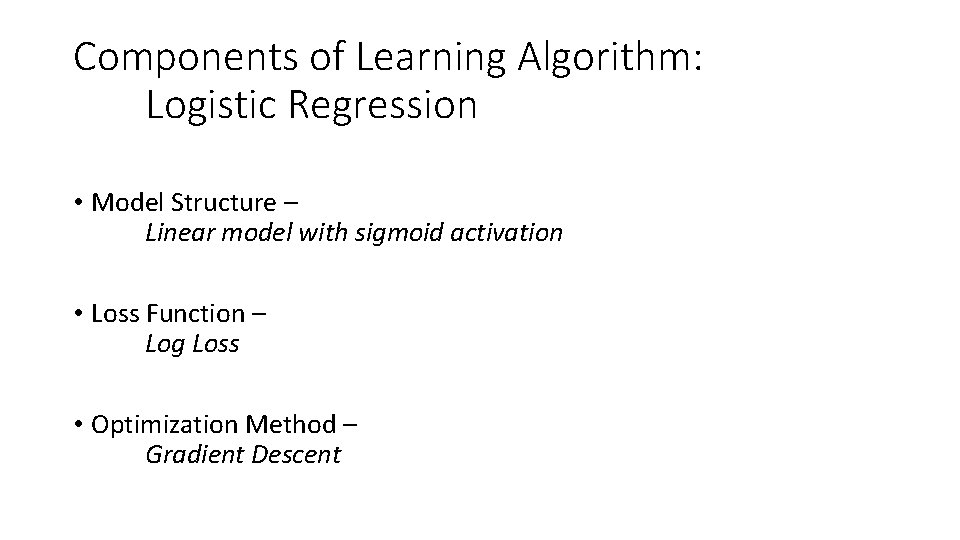 Components of Learning Algorithm: Logistic Regression • Model Structure – Linear model with sigmoid