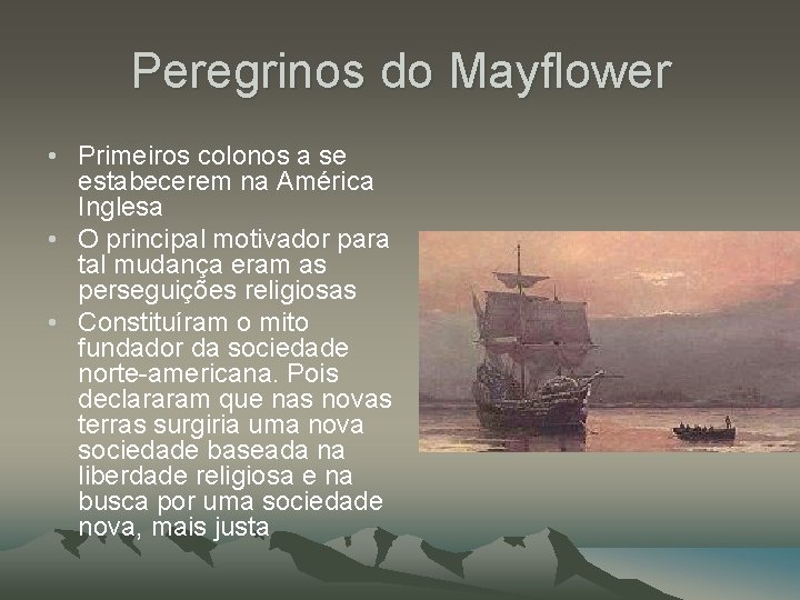 Peregrinos do Mayflower • Primeiros colonos a se estabecerem na América Inglesa • O