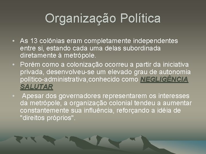 Organização Política • As 13 colônias eram completamente independentes entre si, estando cada uma