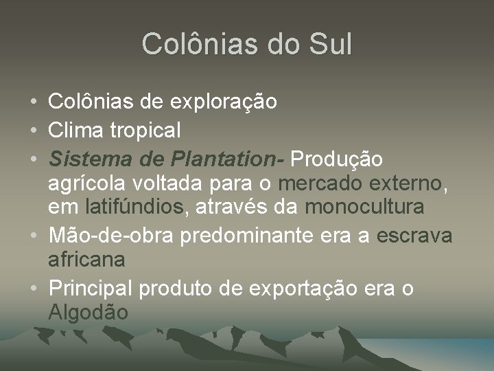 Colônias do Sul • Colônias de exploração • Clima tropical • Sistema de Plantation-