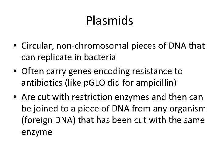 Plasmids • Circular, non-chromosomal pieces of DNA that can replicate in bacteria • Often