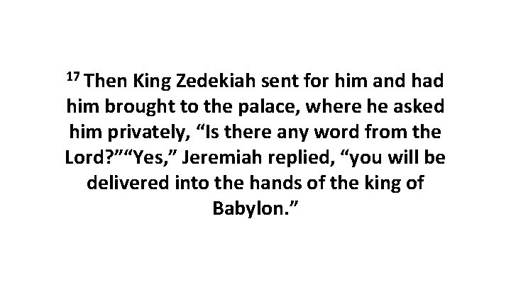 17 Then King Zedekiah sent for him and had him brought to the palace,