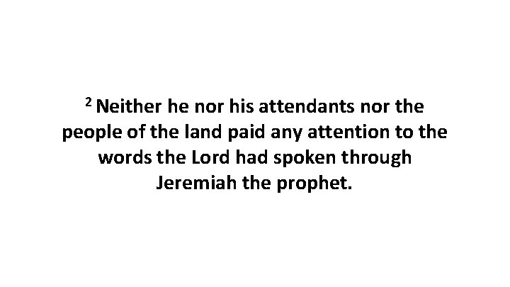 2 Neither he nor his attendants nor the people of the land paid any
