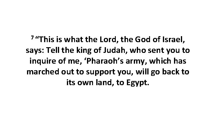 7 “This is what the Lord, the God of Israel, says: Tell the king