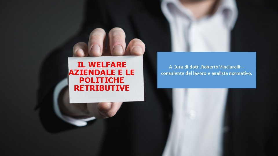 IL WELFARE AZIENDALE E LE POLITICHE RETRIBUTIVE A Cura di dott. Roberto Vinciarelli –